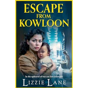 Lane, Lizzie Escape from Kowloon: A sweeping, emotional historical saga from Lizzie Lane (The Kowloon Series, 2) Lane, Lizzie Escape from Kowloon: A sweeping, emotional historical saga from Lizzie Lane (The Kowloon Series, 2)