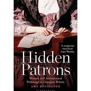 Amy Boyington Hidden Patrons: Women and Architectural Patronage in Georgian Britain Amy Boyington Hidden Patrons: Women and Architectural Patronage in Georgian Britain