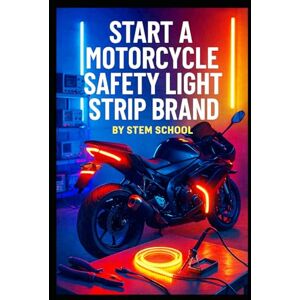 SCHOOL, STEM Start a Motorcycle Safety Light Strip Brand: Build & Launch Your Own LED Kit Business for Night Riding Visibility SCHOOL, STEM Start a Motorcycle Safety Light Strip Brand: Build & Launch Your Own LED Kit Business for Night Riding Visibility
