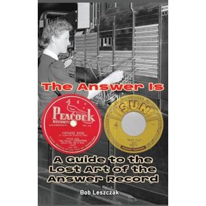 Leszczak, Bob The Answer Is – A Guide to the Lost Art of the Answer Record Leszczak, Bob The Answer Is – A Guide to the Lost Art of the Answer Record