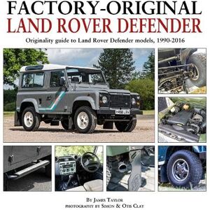 Taylor Factory-Original Land-Rover Defender: Originality Guide to Land Rover Defender Models 1920-2016 Taylor Factory-Original Land-Rover Defender: Originality Guide to Land Rover Defender Models 1920-2016