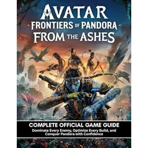 STUDIO, VICTORYPLAY AVATAR: FRONTIERS OF PANDORA FROM THE ASHES: COMPLETE OFFICIAL GAME GUIDE Dominate Every Enemy, Optimize Every Build, and Conquer Pandora with Confidence STUDIO, VICTORYPLAY AVATAR: FRONTIERS OF PANDORA FROM THE ASHES: COMPLETE OFFICIAL GAME GUIDE Dominate Every Enemy, Optimize Every Build, and Conquer Pandora with Confidence
