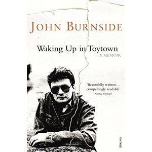 Burnside, John Waking Up in Toytown: A Memoir (Burnside Biographies) Burnside, John Waking Up in Toytown: A Memoir (Burnside Biographies)