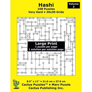 Cactus Publishing Inc. Hashi 108 Puzzles; Very Hard; Volume 2; Large Print (Cactus Puzzles): 1 puzzle/pg,1 solution/pg; 8.5" x 11"; 21.6 x 27.9 cm; 30x30 grids Cactus Publishing Inc. Hashi 108 Puzzles; Very Hard; Volume 2; Large Print (Cactus Puzzles): 1 puzzle/pg,1 solution/pg; 8.5" x 11"; 21.6 x 27.9 cm; 30x30 grids