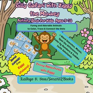 Voss Silly Safari with Ziggy the Monkey Activity Book for Kids Ages 5-10: Funny and Adorable Animals to Color, Trace, Connect the Dots & More Voss Silly Safari with Ziggy the Monkey Activity Book for Kids Ages 5-10: Funny and Adorable Animals to Color, Trace, Connect the Dots & More