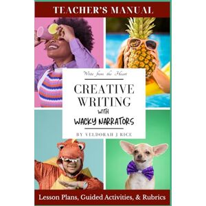 Rice, Veldorah J Creative Writing with Wacky Narrators: Teacher's Manual Rice, Veldorah J Creative Writing with Wacky Narrators: Teacher's Manual