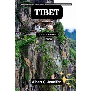 Jennifer, Albert Q. Tibet Travel Guide 2026: Authentic Pilgrimages, Everest Views & Festival Guides for Soul-Stirring Experiences (Earthbound Explorer Collection: Travel Well, Travel Wide) Jennifer, Albert Q. Tibet Travel Guide 2026: Authentic Pilgrimages, Everest Views & Festival Guides for Soul-Stirring Experiences (Earthbound Explorer Collection: Travel Well, Travel Wide)