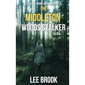 Lee The Middleton Woods Stalker: 5 (The West Yorkshire Crime Thrillers) Lee The Middleton Woods Stalker: 5 (The West Yorkshire Crime Thrillers)