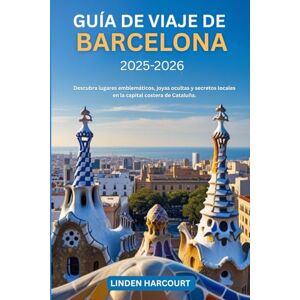 Harcourt, Linden Guía de viaje de Barcelona 2025-2026: Descubra lugares emblemáticos, joyas ocultas y secretos locales en la capital costera de Cataluña. Harcourt, Linden Guía de viaje de Barcelona 2025-2026: Descubra lugares emblemáticos, joyas ocultas y secretos locales en la capital costera de Cataluña.