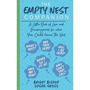Gross, Susan The Empty Nest Companion: A little book of love and encouragement for when your child leaves the nest Gross, Susan The Empty Nest Companion: A little book of love and encouragement for when your child leaves the nest