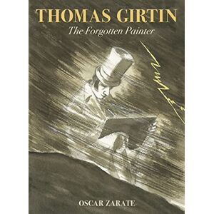 Zarate, Oscar Thomas Girtin: The Forgotten Painter Zarate, Oscar Thomas Girtin: The Forgotten Painter
