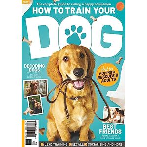 Future Publishing Ltd How To Train Your Dog: The complete guide to raising a happy companion Future Publishing Ltd How To Train Your Dog: The complete guide to raising a happy companion
