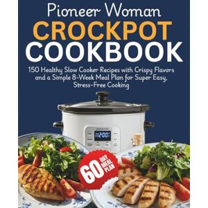 Ayers, Marian K. Pioneer Woman Crockpot Cookbook: 150 Healthy Slow Cooker Recipes with Crispy Flavors and a Simple 8-Week Meal Plan for Super Easy, Stress-Free Cooking Ayers, Marian K. Pioneer Woman Crockpot Cookbook: 150 Healthy Slow Cooker Recipes with Crispy Flavors and a Simple 8-Week Meal Plan for Super Easy, Stress-Free Cooking
