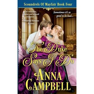 Campbell, Anna The Duke Says I Do: Scoundrels of Mayfair Book 4 Campbell, Anna The Duke Says I Do: Scoundrels of Mayfair Book 4