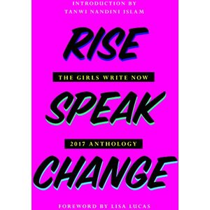 The Feminist Press at CUNY Rise Speak Change: The 2017 Girls Write Now Anthology The Feminist Press at CUNY Rise Speak Change: The 2017 Girls Write Now Anthology