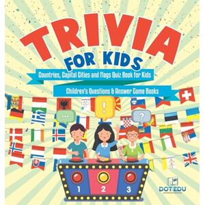 Dot Edu Trivia for Kids Countries, Capital Cities and Flags Quiz Book for Kids Children's Questions & Answer Game Books Dot Edu Trivia for Kids Countries, Capital Cities and Flags Quiz Book for Kids Children's Questions & Answer Game Books