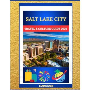 NAMI, YAMAN SALT LAKE CITY TRAVEL & CULTURE GUIDE 2026: MOUNTAIN ADVENTURES, MORMON HERITAGE & CULTURAL LANDMARKS NAMI, YAMAN SALT LAKE CITY TRAVEL & CULTURE GUIDE 2026: MOUNTAIN ADVENTURES, MORMON HERITAGE & CULTURAL LANDMARKS