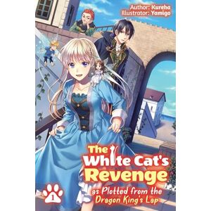 Kureha The White Cat's Revenge as Plotted from the Dragon King's Lap: Volume 1 (Light Novel) (WHITE CATS REVENGE LIGHT NOVEL SC) Kureha The White Cat's Revenge as Plotted from the Dragon King's Lap: Volume 1 (Light Novel) (WHITE CATS REVENGE LIGHT NOVEL SC)