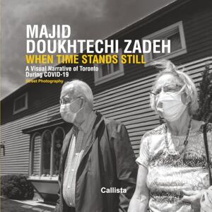 Doukhtechi Zadeh, Mr. Majid When Time Stands Still: A Visual Narrative of Toronto During COVID-19 Doukhtechi Zadeh, Mr. Majid When Time Stands Still: A Visual Narrative of Toronto During COVID-19