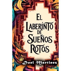 Martinez, Doel Hiram El Laberinto de los Sueños Rotos Martinez, Doel Hiram El Laberinto de los Sueños Rotos