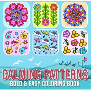 Art, Mindclay Calming Patterns Coloring Book: For Adults and Kids, Simple and Cute Designs for Stress relief and Relaxation, Featuring Lovely Calming Pattern and Mandala (Bold & Easy Coloring) Art, Mindclay Calming Patterns Coloring Book: For Adults and Kids, Simple and Cute Designs for Stress relief and Relaxation, Featuring Lovely Calming Pattern and Mandala (Bold & Easy Coloring)