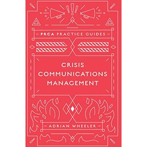 Wheeler, Adrian Crisis Communications Management (PRCA Practice Guides) Wheeler, Adrian Crisis Communications Management (PRCA Practice Guides)