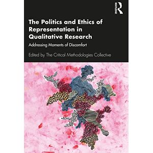 The Politics and Ethics of Representation in Qualitative Research: Addressing Moments of Discomfort The Politics and Ethics of Representation in Qualitative Research: Addressing Moments of Discomfort