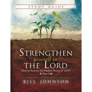 Johnson, Bill Strengthen Yourself in the Lord Study Guide: How to Release the Hidden Power of God in Your Life Johnson, Bill Strengthen Yourself in the Lord Study Guide: How to Release the Hidden Power of God in Your Life
