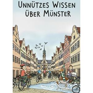 Möller, Stefan Unnützes Wissen über Münster: Was man schon immer über Münster wissen sollte. Oder auch nicht! Möller, Stefan Unnützes Wissen über Münster: Was man schon immer über Münster wissen sollte. Oder auch nicht!