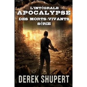 Shupert, Derek L'intégrale Apocalypse Des Morts-Vivants Série Shupert, Derek L'intégrale Apocalypse Des Morts-Vivants Série