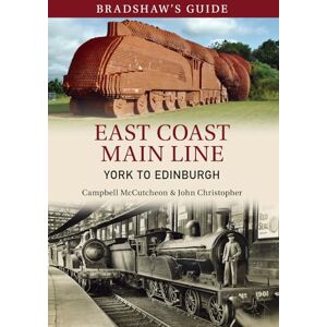 Christopher, John Bradshaw's Guide East Coast Main Line York to Edinburgh: Volume 13 (Bradshaw's Guide, 13) Christopher, John Bradshaw's Guide East Coast Main Line York to Edinburgh: Volume 13 (Bradshaw's Guide, 13)