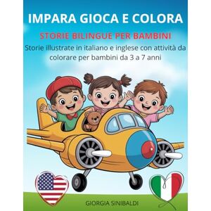 Sinibaldi, Giorgia IMPARA, GIOCA E COLORA Storie Bilingue per Bambini: Storie illustrate in italiano e inglese con attività da colorare per bambini dai 3 ai 7 anni Sinibaldi, Giorgia IMPARA, GIOCA E COLORA Storie Bilingue per Bambini: Storie illustrate in italiano e inglese con attività da colorare per bambini dai 3 ai 7 anni