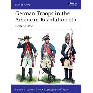 Londahl-Smidt, Donald M. German Troops in the American Revolution (1): Hessen-Cassel: 535 (Men-at-Arms) Londahl-Smidt, Donald M. German Troops in the American Revolution (1): Hessen-Cassel: 535 (Men-at-Arms)
