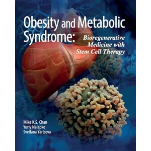 Chan, Mike K S Obesity and Metabolic Syndrome: Bioregenerative Medicine with Stem Cell Therapy Chan, Mike K S Obesity and Metabolic Syndrome: Bioregenerative Medicine with Stem Cell Therapy