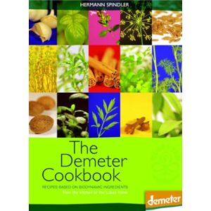 Spindler, Hermann The Demeter Cookbook: Recipes Based on Biodynamic Ingredients, from the Kitchen of the Lukas Klinik Spindler, Hermann The Demeter Cookbook: Recipes Based on Biodynamic Ingredients, from the Kitchen of the Lukas Klinik