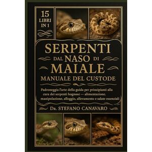 Canavaro, Dr. Stefano SERPENTI DAL NASO DI MAIALE MANUALE DEL CUSTODE: Padroneggia l'arte della guida per principianti alla cura dei serpenti hognose: alimentazione, manipolazione, alloggio, allevamento e salute essenziali Canavaro, Dr. Stefano SERPENTI DAL NASO DI MAIALE MANUALE DEL CUSTODE: Padroneggia l'arte della guida per principianti alla cura dei serpenti hognose: alimentazione, manipolazione, alloggio, allevamento e salute essenziali