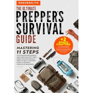 Elite, Endure The Ultimate Prepper's Survival Guide: Mastering 11 Steps to Disaster Readiness and Thriving Off-Grid, From Psychological Prep to Skill Mastery, Even if You’re a Complete Beginner Elite, Endure The Ultimate Prepper's Survival Guide: Mastering 11 Steps to Disaster Readiness and Thriving Off-Grid, From Psychological Prep to Skill Mastery, Even if You’re a Complete Beginner