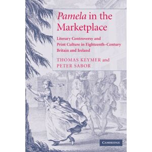 Keymer, Thomas 'Pamela' in the Marketplace: Literary Controversy and Print Culture in Eighteenth-Century Britain and Ireland Keymer, Thomas 'Pamela' in the Marketplace: Literary Controversy and Print Culture in Eighteenth-Century Britain and Ireland