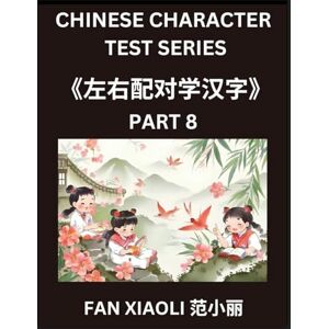 Fan, Xiaoli Chinese Character Test Series (Part 8)- Master Simplified Chinese Through Fun Left-Right Matching Puzzles, Perfect for Kids, Families & HSK Learners at All Levels Fan, Xiaoli Chinese Character Test Series (Part 8)- Master Simplified Chinese Through Fun Left-Right Matching Puzzles, Perfect for Kids, Families & HSK Learners at All Levels