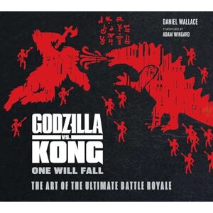 Daniel Wallace Godzilla vs. Kong: One Will Fall: The Art of the Ultimate Battle Royale Daniel Wallace Godzilla vs. Kong: One Will Fall: The Art of the Ultimate Battle Royale