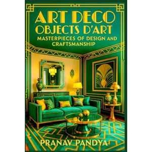 PANDYA, PRANAV Art Deco Objects d’Art Masterpieces of Design and Craftsmanship PANDYA, PRANAV Art Deco Objects d’Art Masterpieces of Design and Craftsmanship
