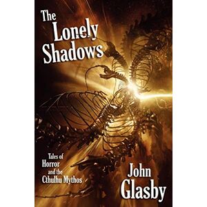 Glasby, John The Lonely Shadows: Tales of Horror and the Cthulhu Mythos Glasby, John The Lonely Shadows: Tales of Horror and the Cthulhu Mythos