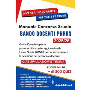 Edizioni, A.W.A Manuale Concorso Scuola Bando Docenti PNRR3 2025/26: Guida completa per la prova scritta e orale, aggiornato alle linee guida 2025/26 per la formazione e la selezione del personale docente. Edizioni, A.W.A Manuale Concorso Scuola Bando Docenti PNRR3 2025/26: Guida completa per la prova scritta e orale, aggiornato alle linee guida 2025/26 per la formazione e la selezione del personale docente.
