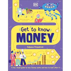 Fitzpatrick, Kalpana Get To Know: Money: A Fun, Visual Guide to How Money Works and How to Look After It Fitzpatrick, Kalpana Get To Know: Money: A Fun, Visual Guide to How Money Works and How to Look After It
