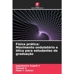 Angadi V, Jagadeesha Física prática: Movimento ondulatório e ótica para estudantes de graduação Angadi V, Jagadeesha Física prática: Movimento ondulatório e ótica para estudantes de graduação
