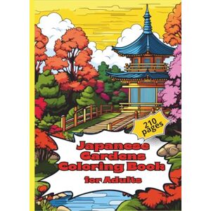 Wielgosz, Karol Japanese Gardens Coloring Book for Adults: 210 relaxing pages of traditional Japanese designs and peaceful garden scenes for mindfulness and creativity. Wielgosz, Karol Japanese Gardens Coloring Book for Adults: 210 relaxing pages of traditional Japanese designs and peaceful garden scenes for mindfulness and creativity.