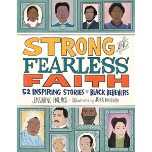 Jasmine Holmes Strong and Fearless Faith: 52 Inspiring Stories of Black Believers Jasmine Holmes Strong and Fearless Faith: 52 Inspiring Stories of Black Believers