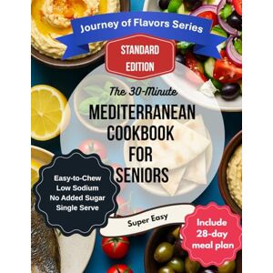 Dayi, Recep The 30-Minute Mediterranean Cookbook for Seniors (Standard B/W Edition): Lower-Sodium, Easy-to-Chew, Single-Serving Recipes with a 28-Day Meal Plan & Weekly Grocery Lists (Journey of Flavor Series) Dayi, Recep The 30-Minute Mediterranean Cookbook for Seniors (Standard B/W Edition): Lower-Sodium, Easy-to-Chew, Single-Serving Recipes with a 28-Day Meal Plan & Weekly Grocery Lists (Journey of Flavor Series)
