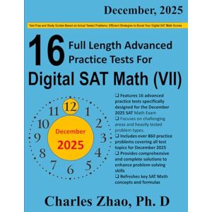 Zhao, Charles 16 Full-Length Practice Tests and Study Guide for Prep of Digital SAT Math (VII): Test Prep and Study Guides Crafted to Mirror Actual Tested Problems: ... to Boost Your Digital SAT Math Scores Zhao, Charles 16 Full-Length Practice Tests and Study Guide for Prep of Digital SAT Math (VII): Test Prep and Study Guides Crafted to Mirror Actual Tested Problems: ... to Boost Your Digital SAT Math Scores
