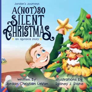 LeVan, Jordan Christian A (Not) So Silent Christmas: An Apraxia Story (Jordan's Journeys) LeVan, Jordan Christian A (Not) So Silent Christmas: An Apraxia Story (Jordan's Journeys)